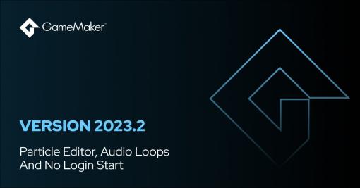 2Dゲーム向けエンジン『GameMaker』がVersion 2023.2へアップデート。オーディオループ機能の改善と、パーティクルエフェクトを制作する機能の実装