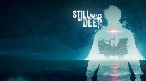 ［gamescom］北海沖の油田を舞台としたホラーアドベンチャー「Still Wakes the Deep」は，現実感のある恐怖を美しく描く