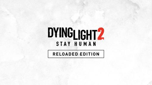 『Dying Light 2 Stay Human: Reloaded Edition』から独占トレーラーを公開