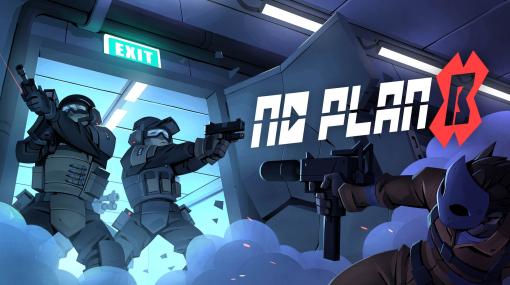 最高のプランを作成してチームを突入させるストラテジー「No Plan B」，本日Steamでリリース