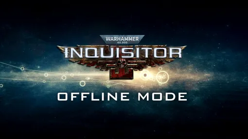 PC版「Warhammer 40,000: Inquisitor - Martyr」，オフラインモードを5月23日に実装。オンライン環境のサポートやDLC配信は継続予定