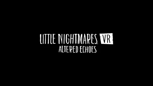 『リトルナイトメア』シリーズのVRゲーム『Little Nightmares VR: Altered Echoes』が発表、オルゴールが登場するティザー映像が公開。発売時期、プラットフォームは未定